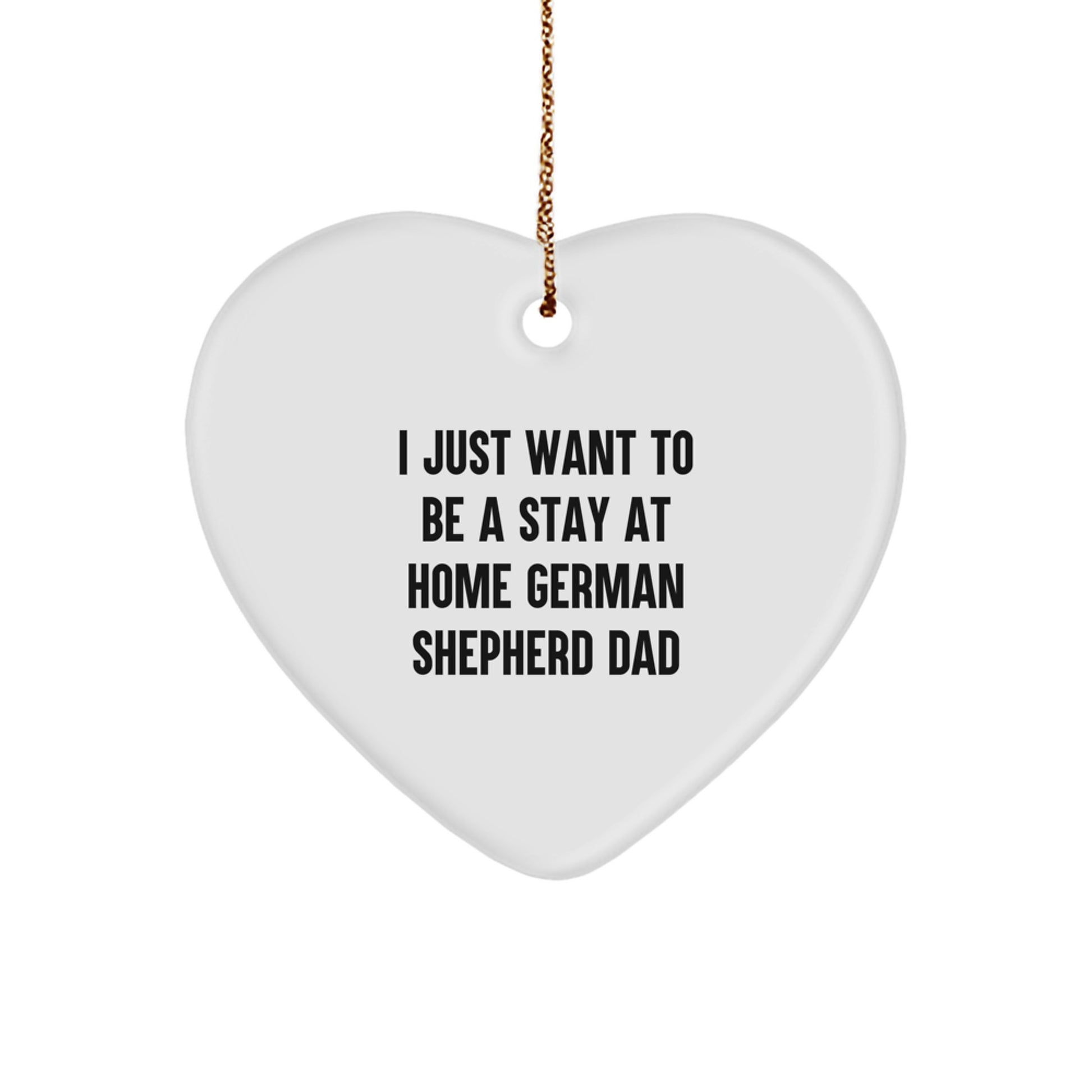 Funny German Shepherd Dog Dad Gifts from Family Christmas Unique Heart Ornaments, 'I Just Want To Be A Stay At Home German Shepherd Dad' Quote for Men Friends Coworkers - Image 1