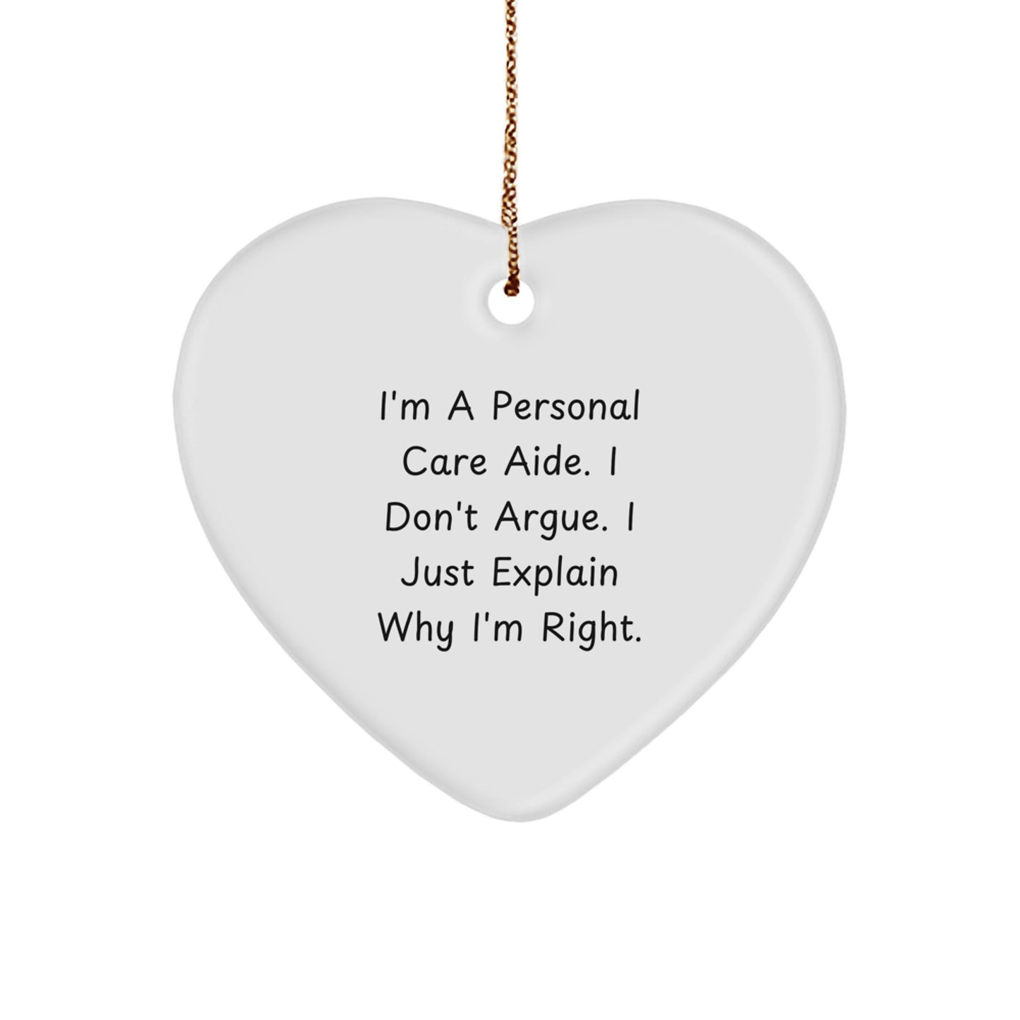 Funny Personal Care Aide Gifts from Friends, Heart Ornament for Personal Care Aide, I'm Right Humorous Christmas Unique Gifts for Personal Care Aide - Image 1