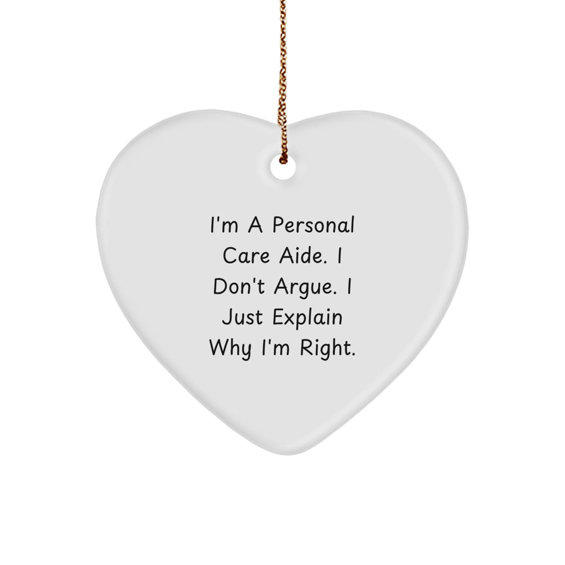 Funny Personal Care Aide Gifts from Friends, Heart Ornament for Personal Care Aide, I'm Right Humorous Christmas Unique Gifts for Personal Care Aide - Image 1