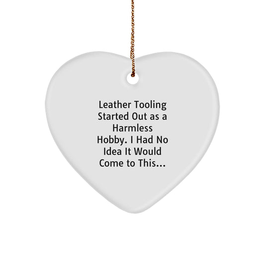 Funny Leather Tooling Gifts for Men - Heart Ornament, Unique Christmas Memorable Presents from Friends and Family, Started Out As A Harmless Hobby Leather Tooling Quote, Heart Shaped Decoration - Image 1