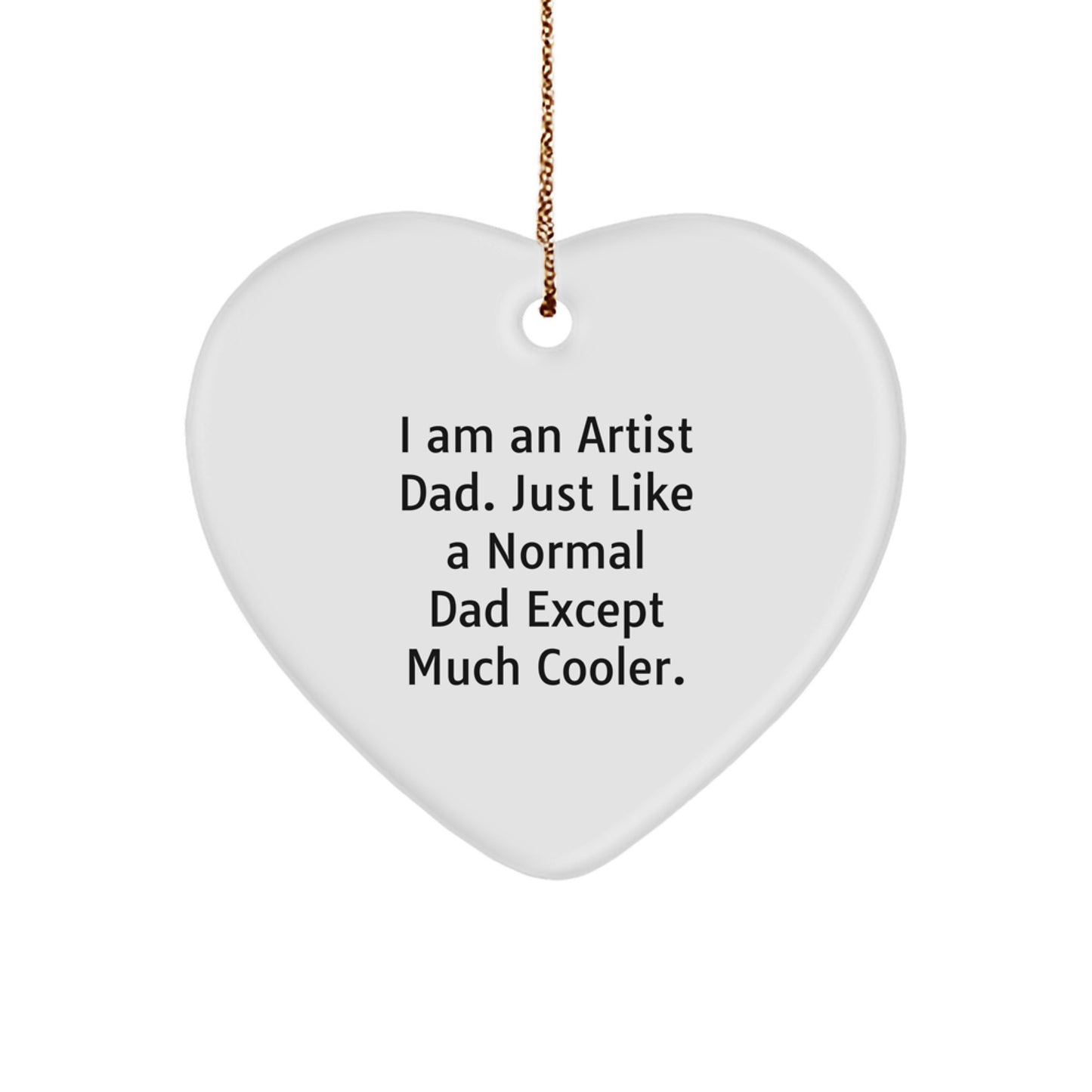 Funny Artist Heart Ornament Gifts from Dad to Artist Son or Daughter at Christmas Time, Artist Father's Unique Gift Idea, 'I Am An Artist Dad' Heart Shaped Ornament for Men and Women - Image 1