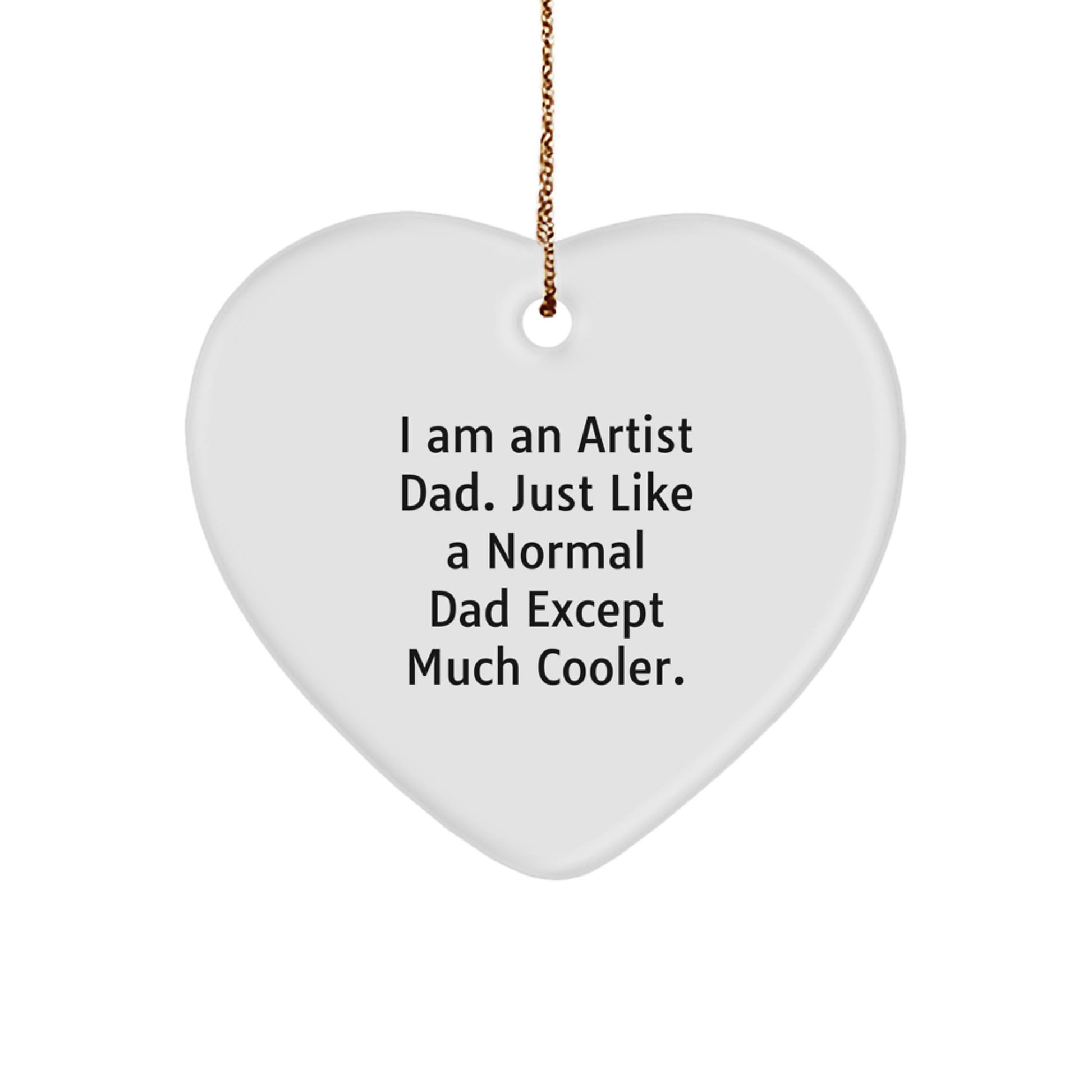 Funny Artist Heart Ornament Gifts from Dad to Artist Son or Daughter at Christmas Time, Artist Father's Unique Gift Idea, 'I Am An Artist Dad' Heart Shaped Ornament for Men and Women - Image 1