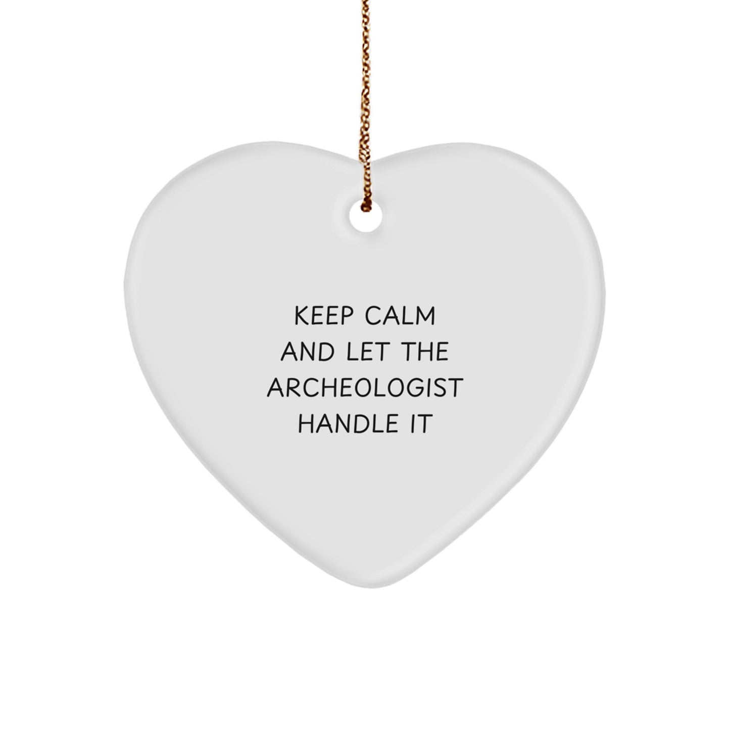 Funny Archeologist Gifts from Friends for Christmas - 'Keep Calm And Let The Archeologist Handle It' Heart Ornament - Image 1