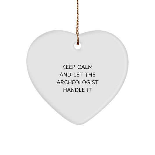 Funny Archeologist Gifts from Friends for Christmas - 'Keep Calm And Let The Archeologist Handle It' Heart Ornament - Image 1