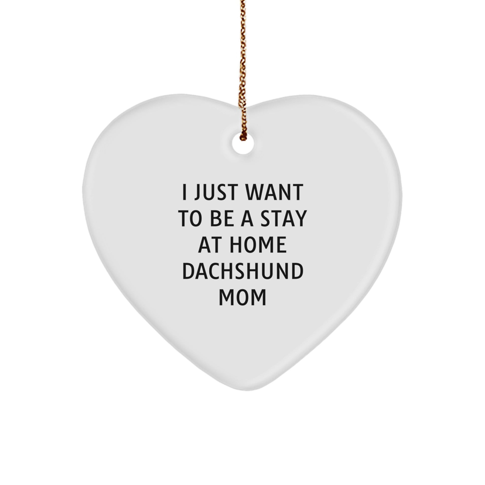 Funny Dachshund Mom Gifts for Dachshund Dog Lovers - Heart Ornament with I Just Want To Be A Stay At Home Dachshund Mom Quote, Christmas Unique Gifts from Mom to Dachshund Dog Owner - Image 1
