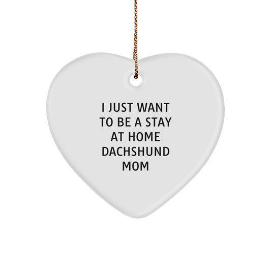 Funny Dachshund Mom Gifts for Dachshund Dog Lovers - Heart Ornament with I Just Want To Be A Stay At Home Dachshund Mom Quote, Christmas Unique Gifts from Mom to Dachshund Dog Owner - Image 1