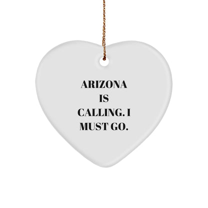 Arizona Funny Heart Christmas Ornament -'Arizona Is Calling. I Must Go.' Gifts
