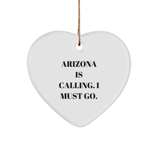 Arizona Funny Heart Christmas Ornament -'Arizona Is Calling. I Must Go.' Gifts
