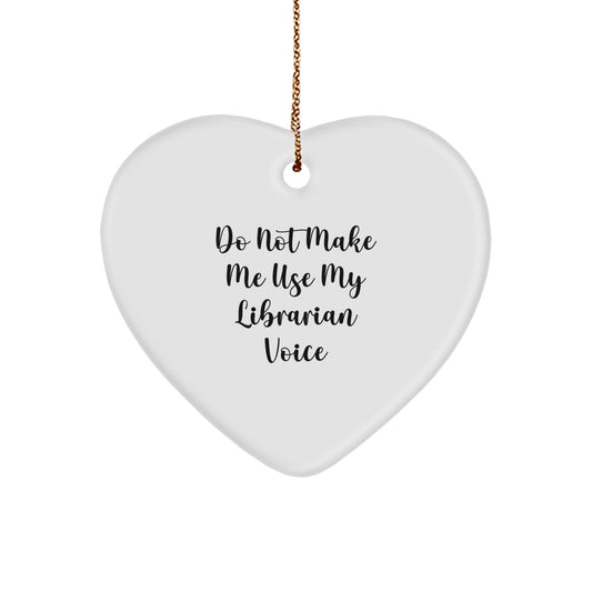 Funny Librarian Gifts from Friends - Do Not Make Me Use My Librarian Voice Heart Ornament for Librarian, Unique Christmas Unique Gifts - Image 1