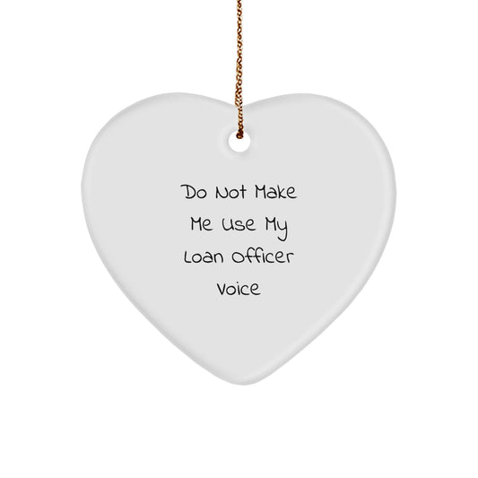 Funny Loan Officer Gifts from Friends - Heart Ornament for Women, Men or Family - Christmas Unique Gifts - Do Not Make Me Use My Loan Officer Voice - Image 1