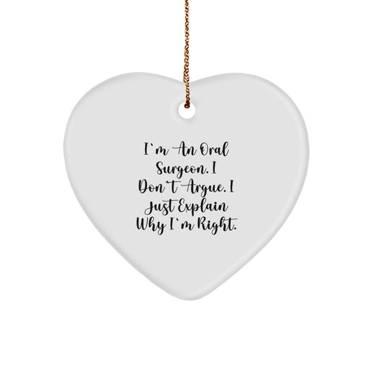 Funny Oral Surgeon Gifts for Men - Heart Ornament with Inspirational Quote 'I'm An Oral Surgeon. I Don't Argue. I Just Explain Why I'm Right.' Gifts from Friends to Family at Christmas - Image 1