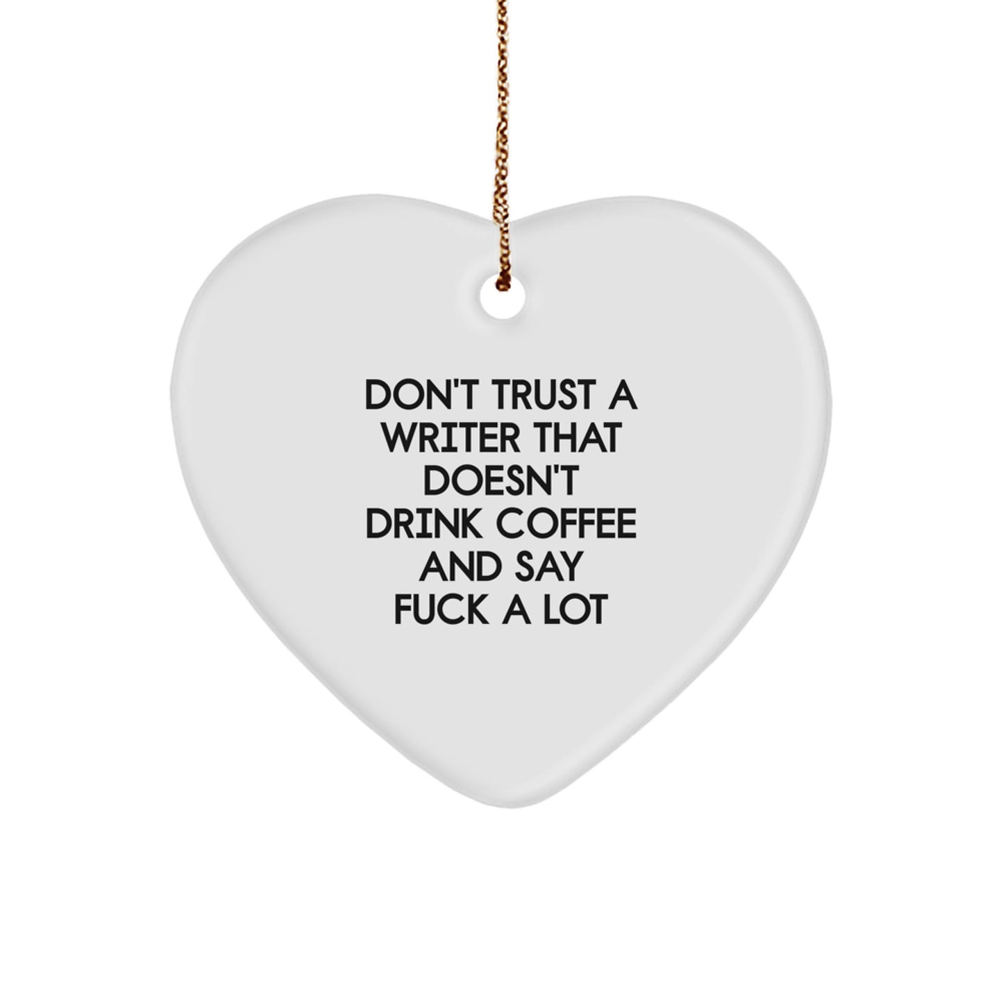 Funny Writer Gifts, Heart Ornament, Gifts for Writers, 'Don't Trust a Writer That Doesn't Drink Coffee and Say F--k a Lot', Christmas Unique Gifts from Friends - Image 1