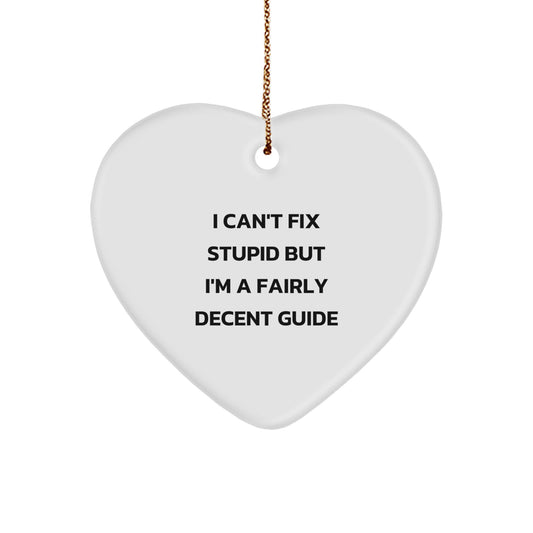 Funny Guide Gifts for Guide Lovers - Heart Ornament with I Can't Fix Stupid But I'm A Fairly Decent Guide Quote, Christmas Unique Gifts from Friends - Image 1
