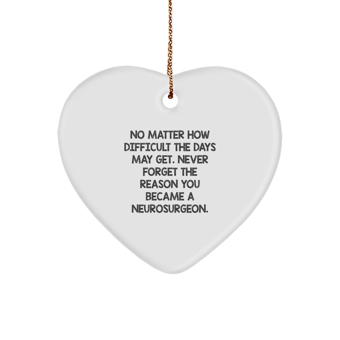 Neurosurgeon Heart Ornament Gifts from Family for Christmas Unique Inspirational Quote 'Never Forget The Reason You Became A Neurosurgeon' - Image 1
