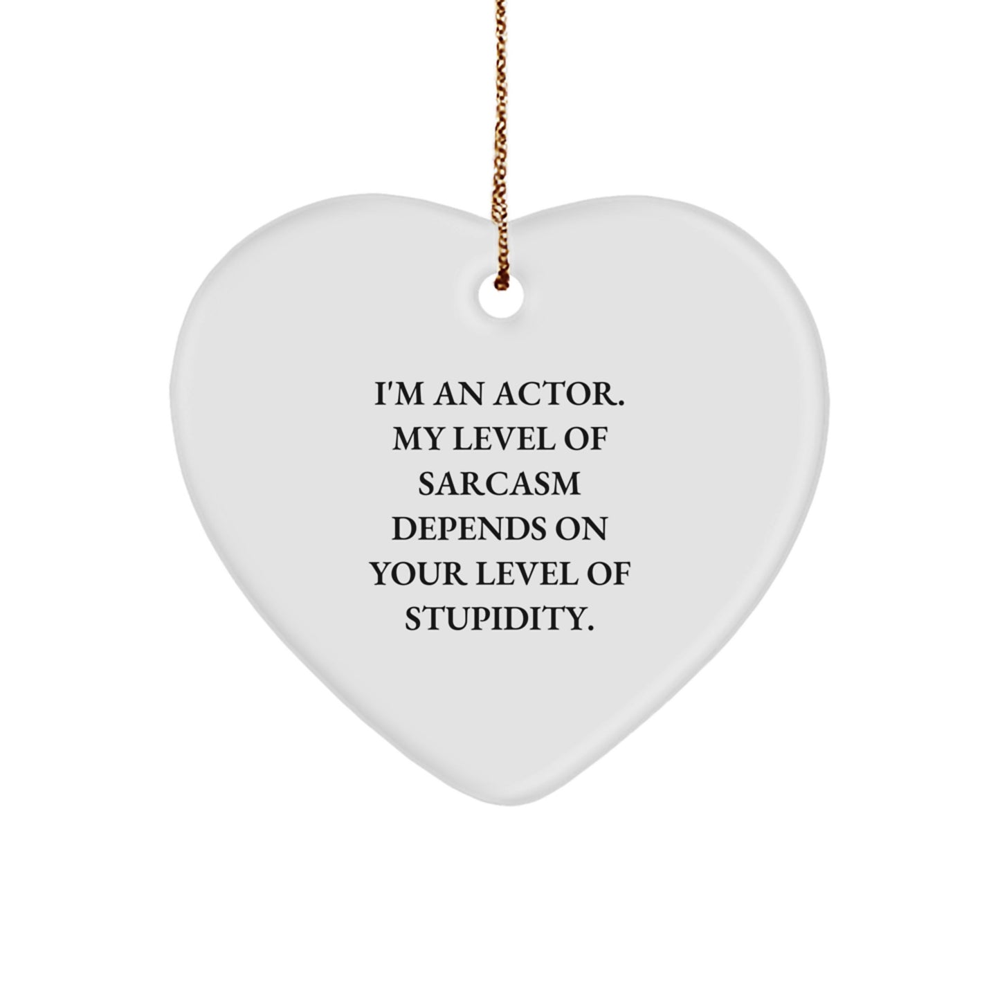 Gifts from Friends and Family for Actor, Funny Heart Ornament, Christmas Unique Gifts, I'm An Actor Sarcasm Level Depends On Your Level Of Stupidity - Image 1