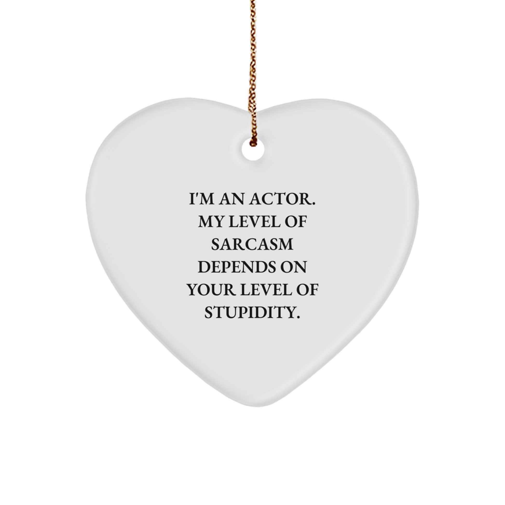 Gifts from Friends and Family for Actor, Funny Heart Ornament, Christmas Unique Gifts, I'm An Actor Sarcasm Level Depends On Your Level Of Stupidity - Image 1
