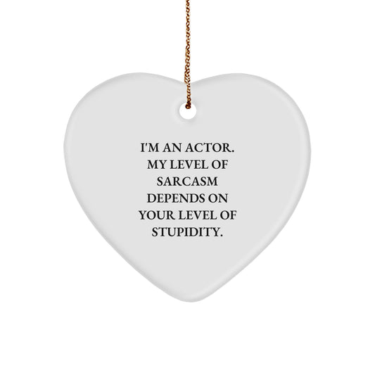 Gifts from Friends and Family for Actor, Funny Heart Ornament, Christmas Unique Gifts, I'm An Actor Sarcasm Level Depends On Your Level Of Stupidity - Image 1