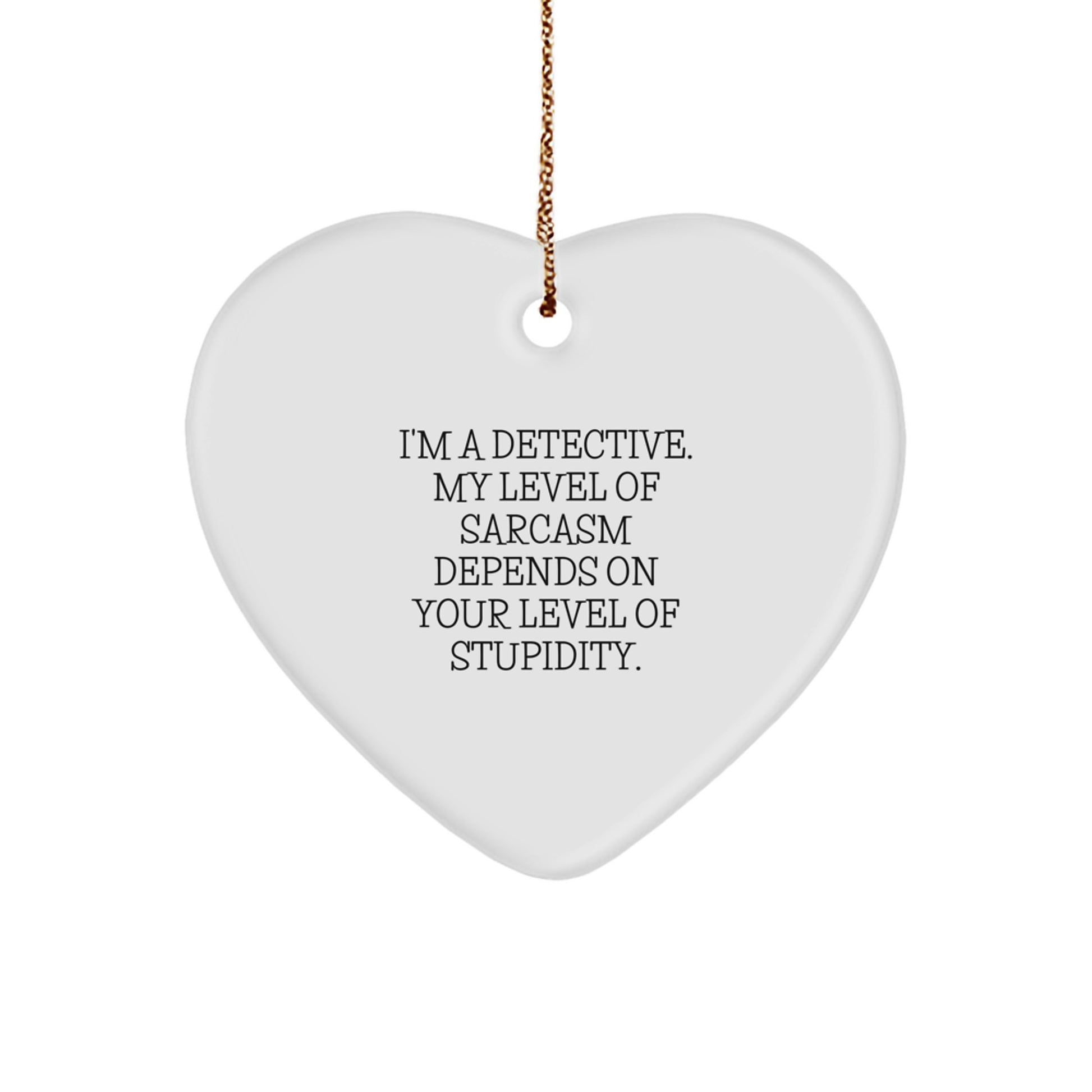Funny Detective Gifts for Men Women Friends - Heart Ornament with a Sassy Quote - Christmas Unique Gifts from Family Friends - Image 1