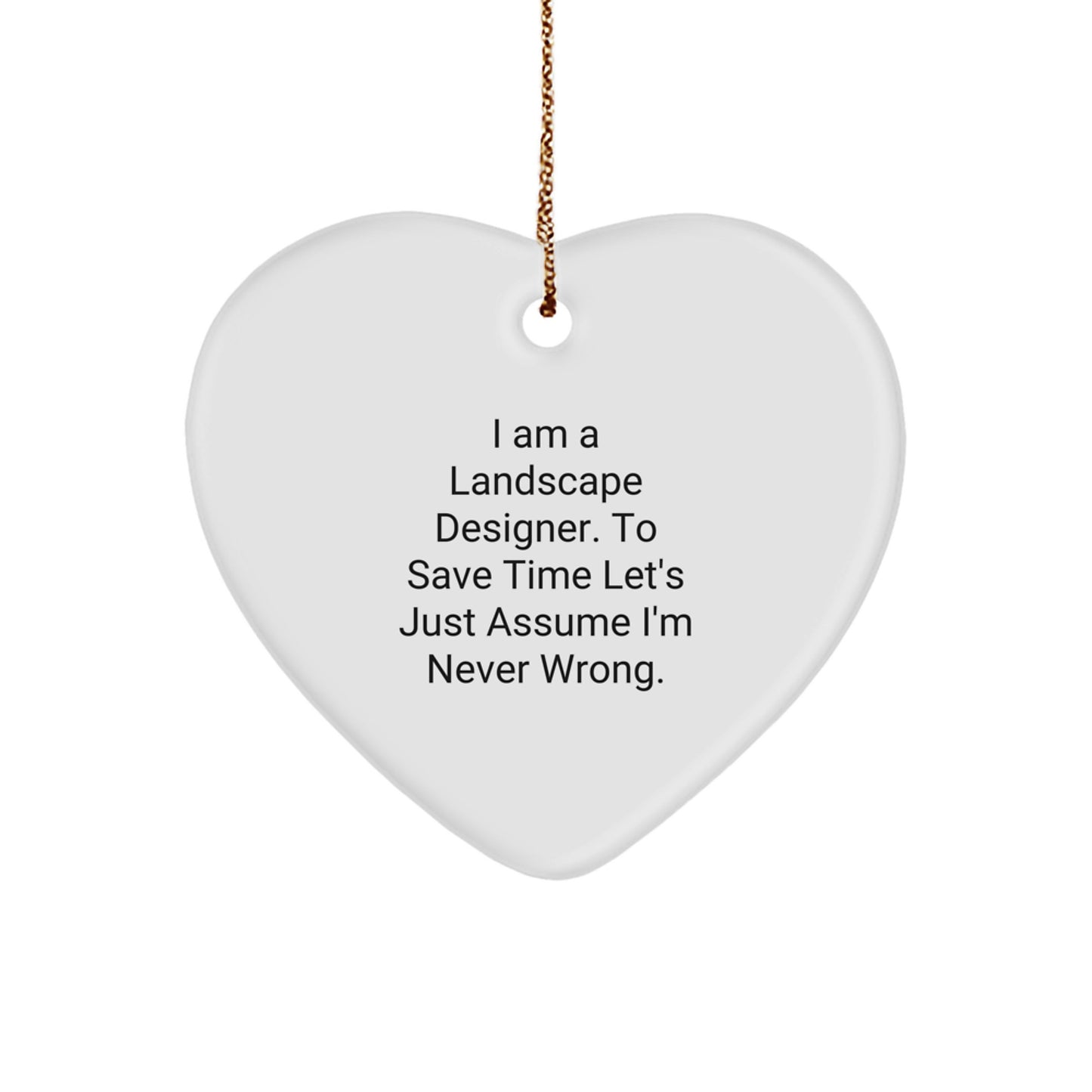 Funny Landscape Designer Gifts, Heart Ornament with 'Never Wrong' Humor, Gifts from Friends or Family for Christmas Unique Gifts - Image 1