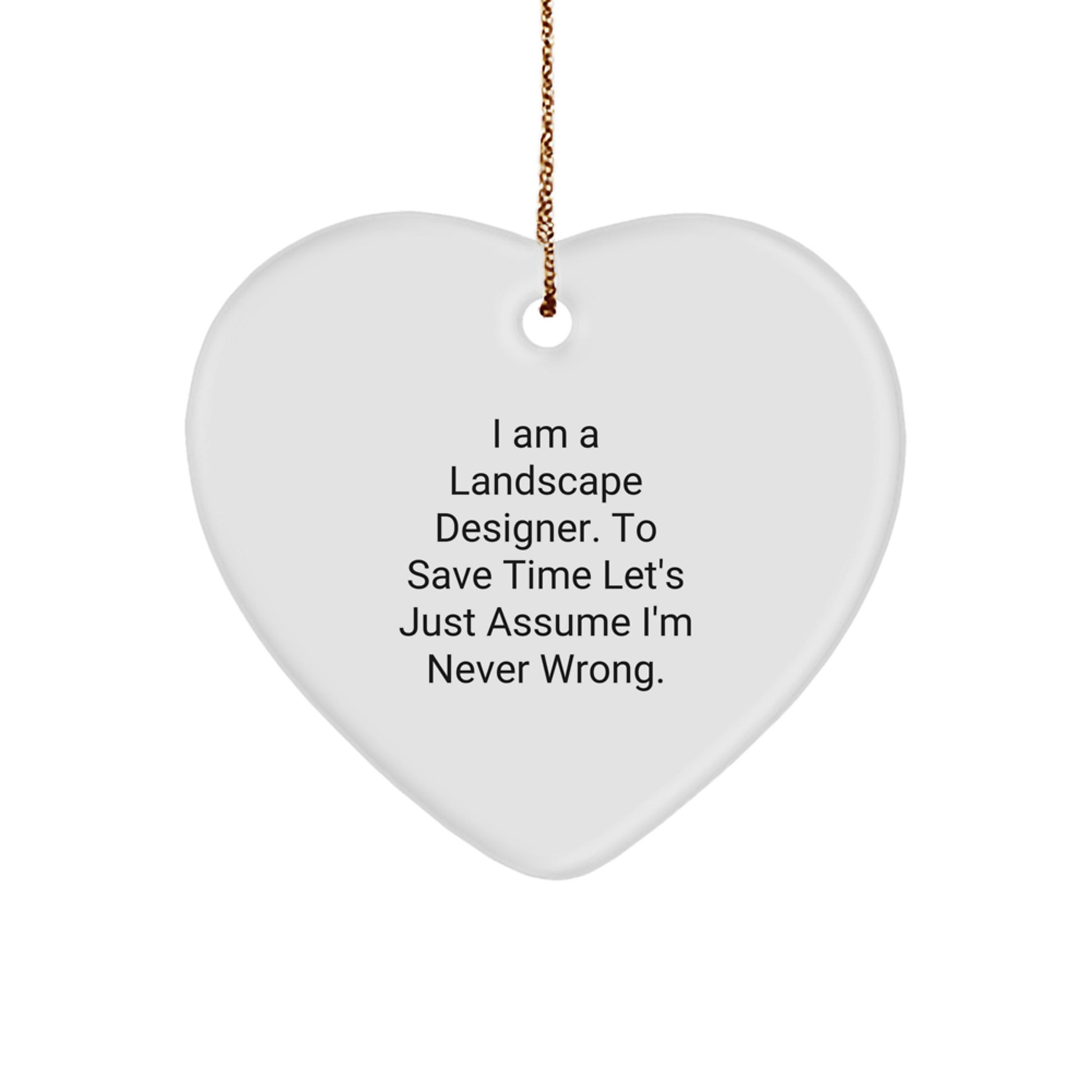 Funny Landscape Designer Gifts, Heart Ornament with 'Never Wrong' Humor, Gifts from Friends or Family for Christmas Unique Gifts - Image 1