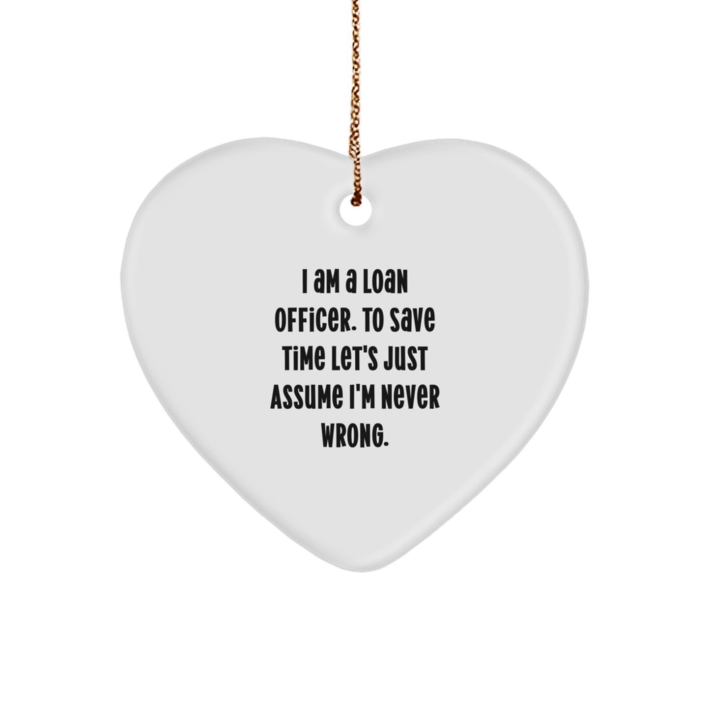 Funny Loan Officer Gifts, Heart Ornament, Gifts from Friends, Coworkers, Family for Loan Officer, Christmas Unique Gifts, I'm Never Wrong Heart Ornament - Image 1