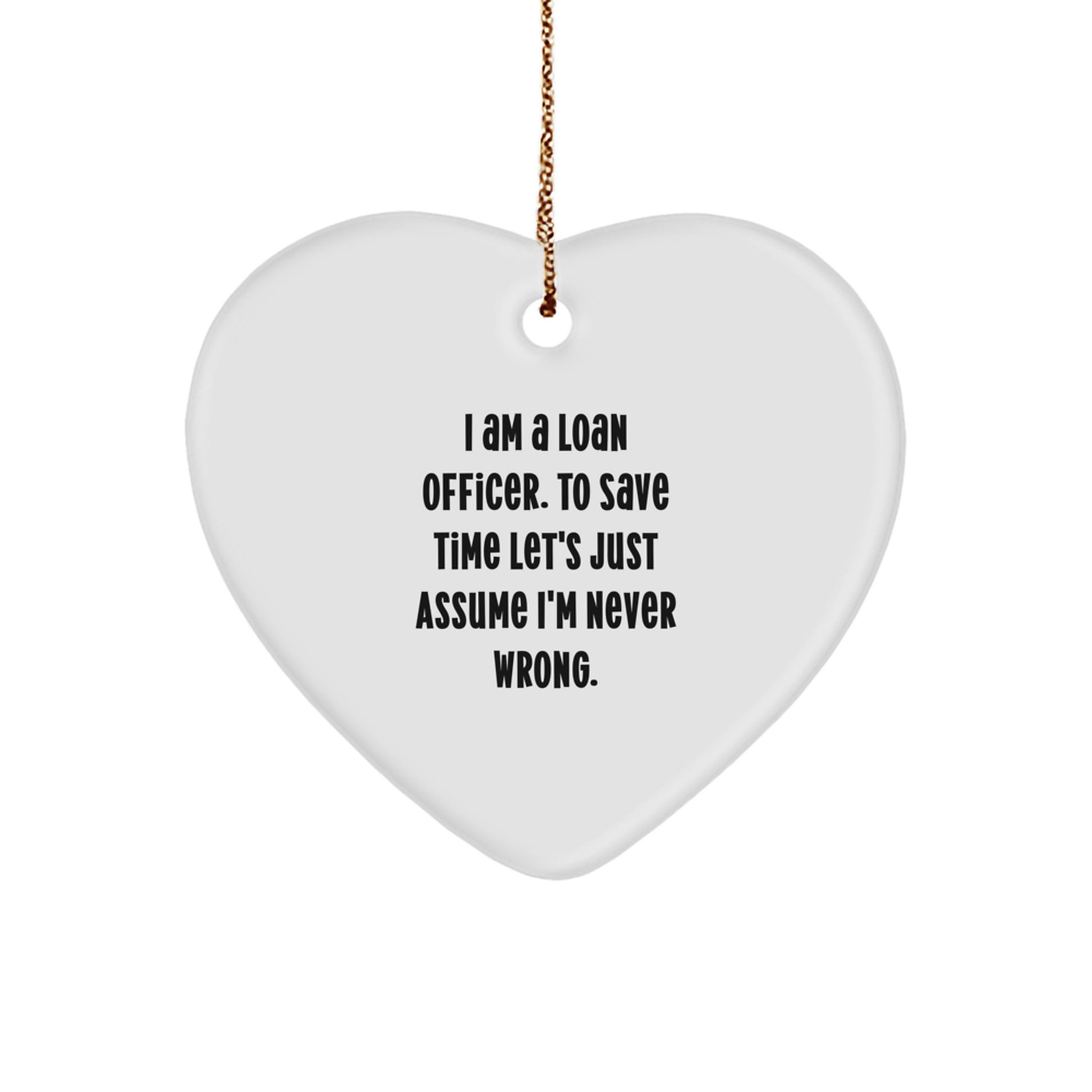 Funny Loan Officer Gifts, Heart Ornament, Gifts from Friends, Coworkers, Family for Loan Officer, Christmas Unique Gifts, I'm Never Wrong Heart Ornament - Image 1