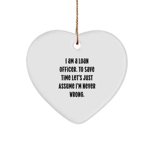 Funny Loan Officer Gifts, Heart Ornament, Gifts from Friends, Coworkers, Family for Loan Officer, Christmas Unique Gifts, I'm Never Wrong Heart Ornament - Image 1