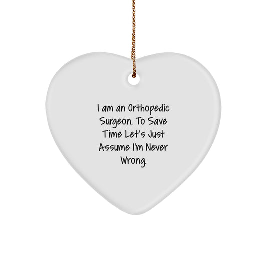 Funny Orthopedic Surgeon Christmas Unique Gifts for Men, Heart Ornament with Quote 'I Am An Orthopedic Surgeon. To Save Time Let's Just Assume I'm Never Wrong.', White Heart Shaped - Image 1