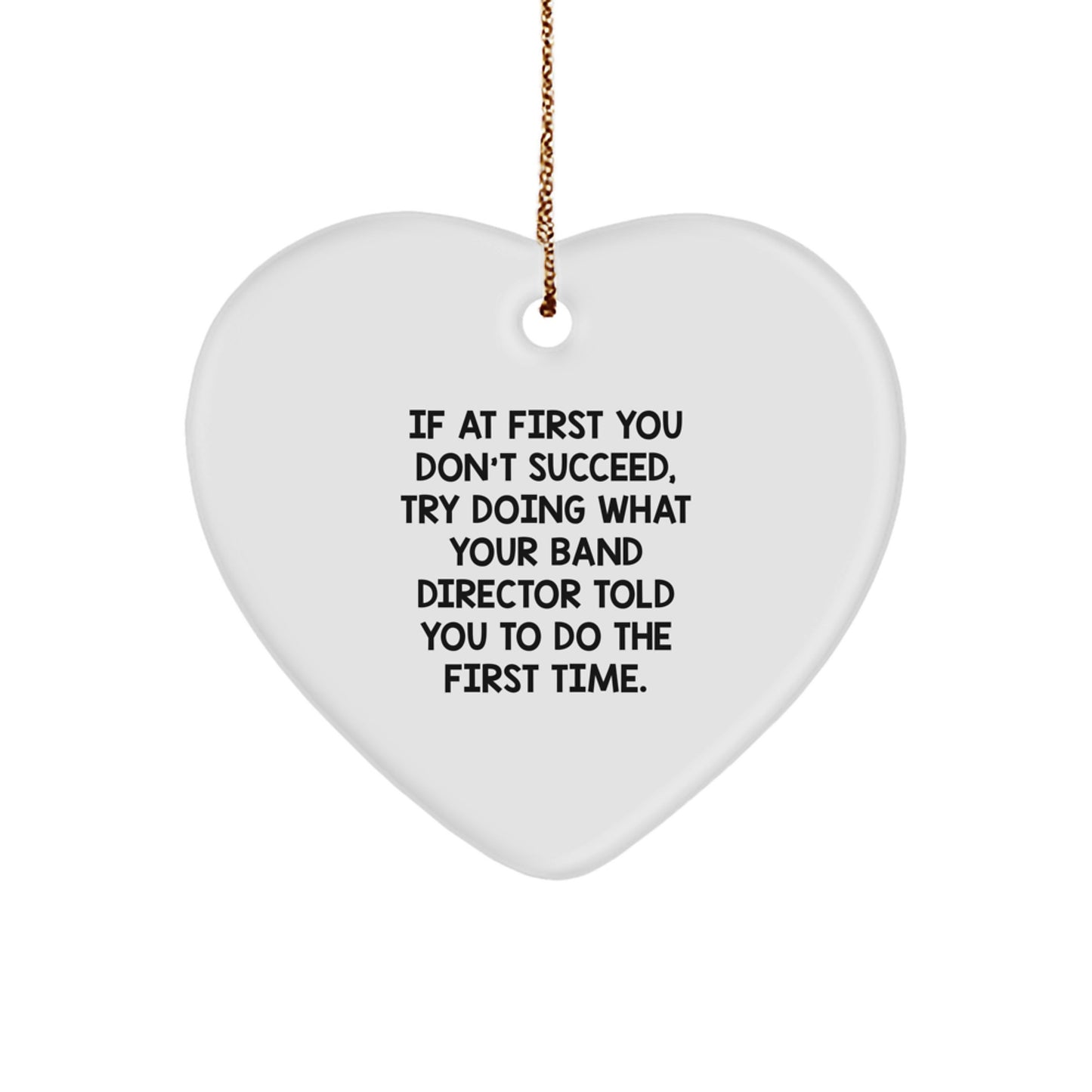 Funny 'If At First You Don't Succeed' Heart Ornament for Band Directors from Friends, Coworkers, or Family at Christmas - Image 1