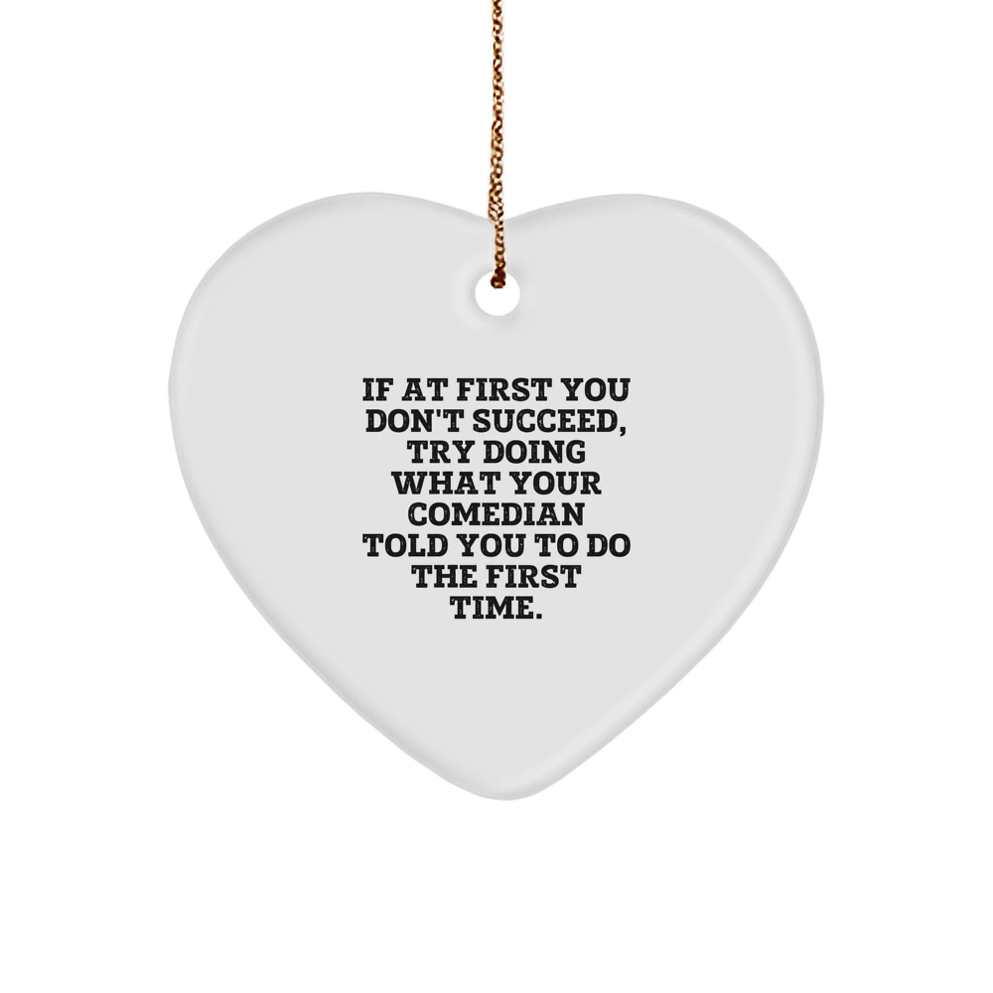 Funny Comedian Heart Ornament Gifts from Men for Comedian Friends - If 'At First You Don't Succeed' Heart Decoration - Image 1