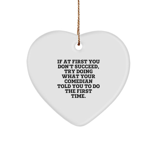 Funny Comedian Heart Ornament Gifts from Men for Comedian Friends - If 'At First You Don't Succeed' Heart Decoration - Image 1