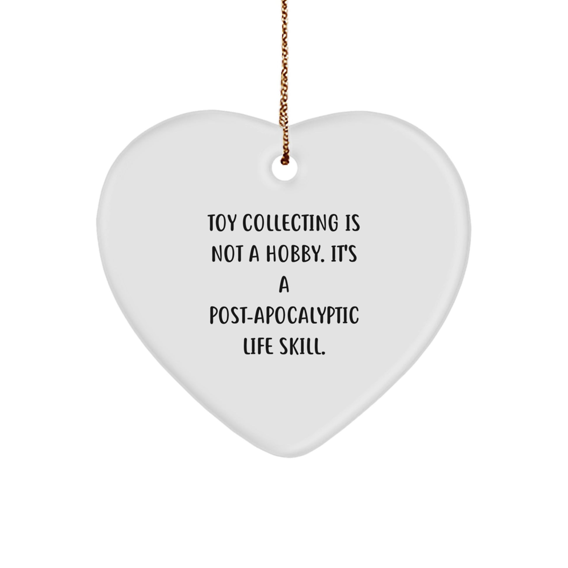 Funny Toy Collecting Gifts from Men - Heart Ornament for Women Friends Family Toy Collecting Enthusiasts - 'Toy Collecting Is Not A Hobby. It's A Post-apocalyptic Life Skill.' - Image 1