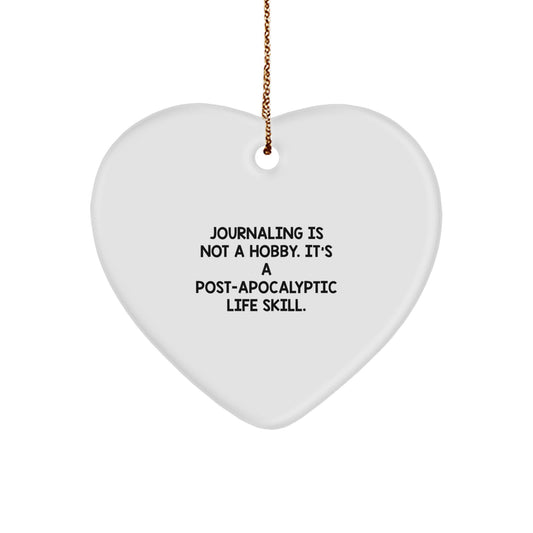 Funny Journaling Gifts for Friends, White Heart Ornament for Journaling Enthusiasts, Gifts from Friends, Journaling Is Not A Hobby. It's A Post-apocalyptic Life Skill. - Image 1