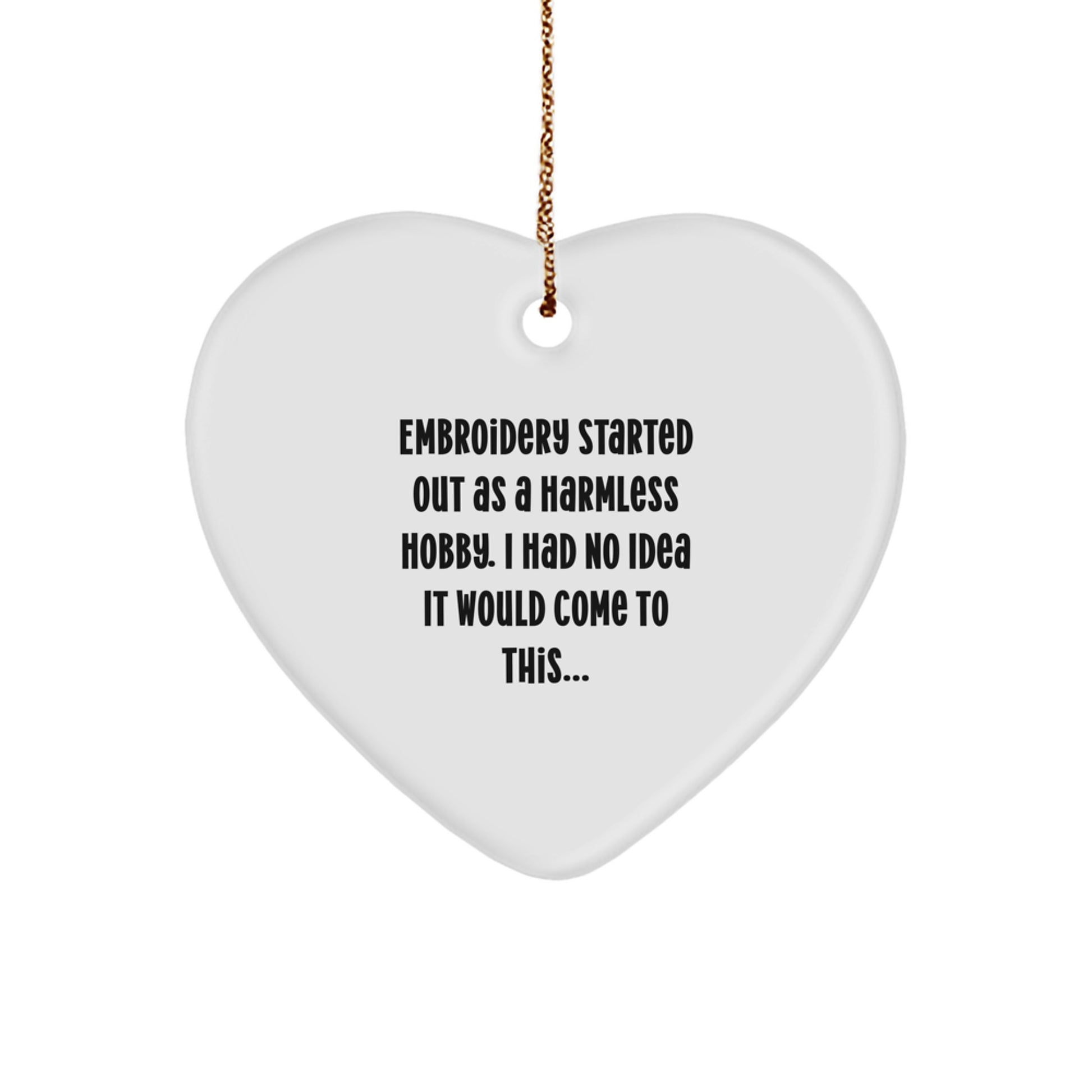 Funny Embroidery Gifts for Women from Family - Heart Ornament Started Out As A Harmless Hobby, Embroidery Lover Christmas Unique Gifts - Image 1