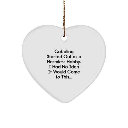 Funny Cobbling Gifts for Men, Christmas Unique Gifts from Friends and Family with Heart Ornament, Started Out As A Harmless Hobby Quote - Image 1