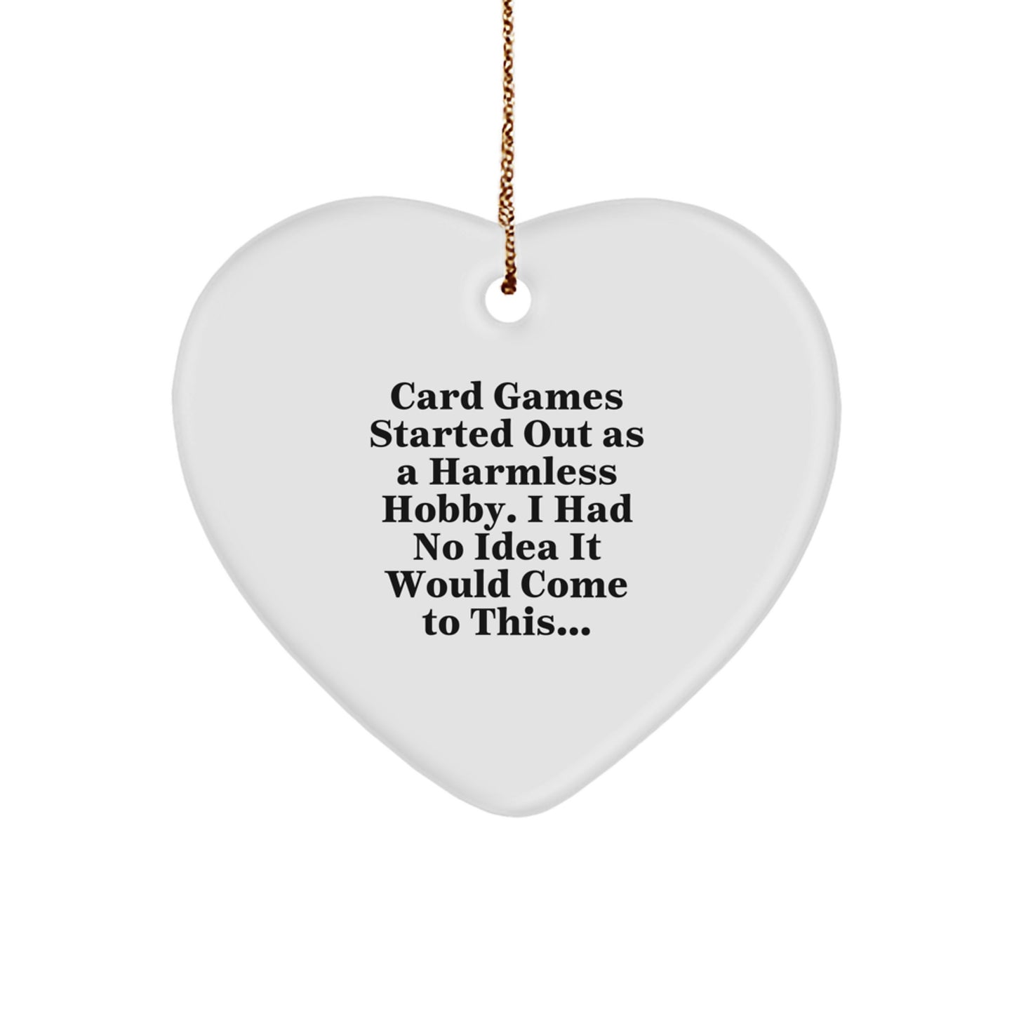 Funny Card Games Gift Ideas, Heart Ornament, Christmas Decor, Gifts from Friends for Women, Men, or Family, Quote: Card Games Started Out As A Harmless Hobby - Image 1