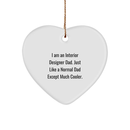 Unique Gifts from Interior Designer Dad - Heart Ornament for Christmas - Funny Quote Interior Decor Gifts for Him, Interior Designer, Men, Friends, Coworkers, Family - Image 1