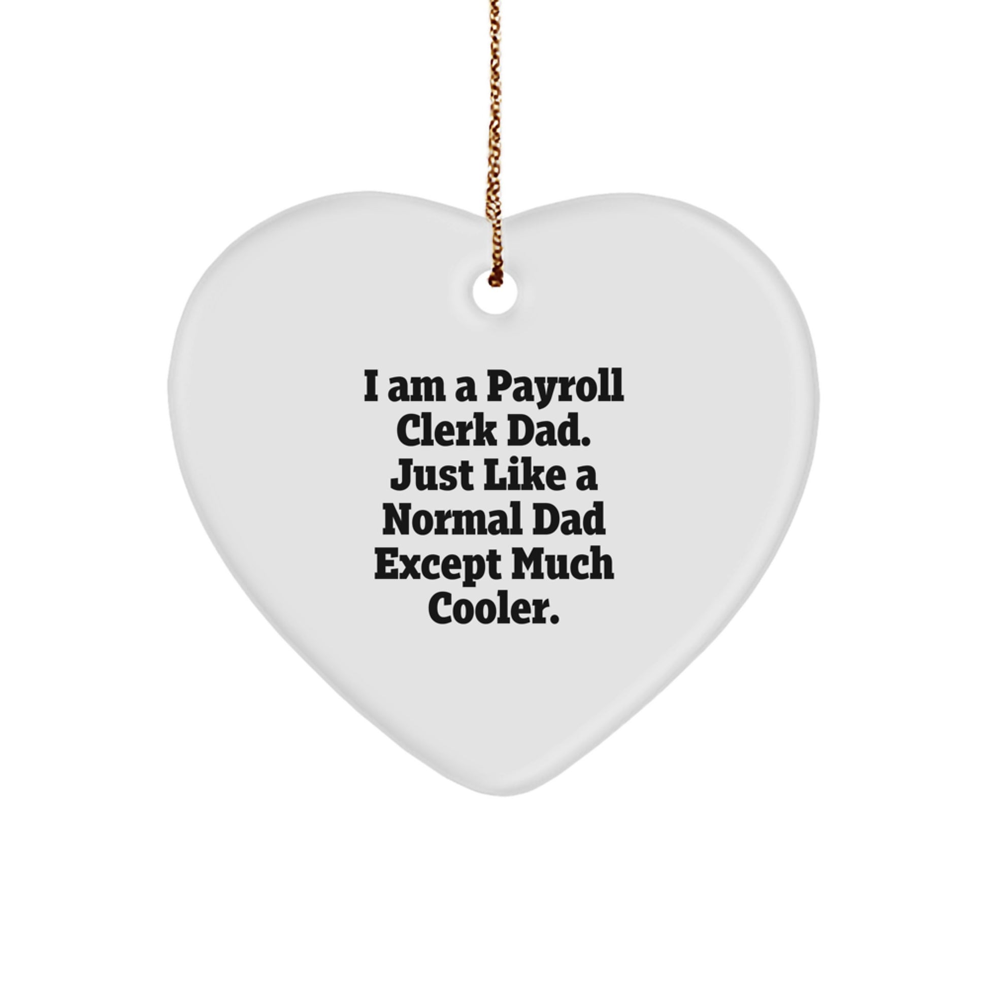 Funny Payroll Clerk Gifts from Dad, Just Like a Normal Dad Except Much Cooler, Heart Ornament for Payroll Clerk Men, Christmas Unique Gifts - Image 1