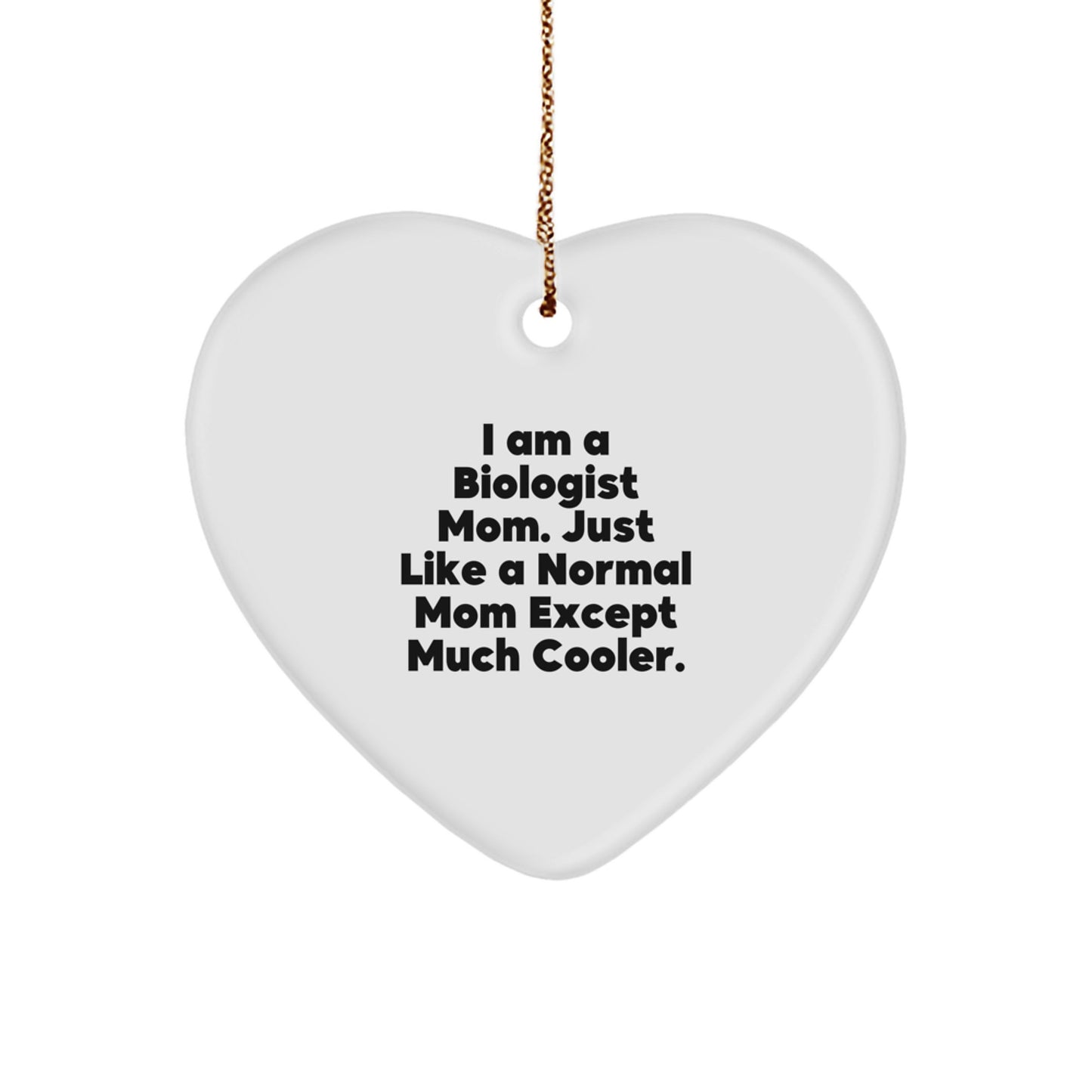 Funny Biologist Mom Gifts from Family for Christmas Heart Ornament - I Am A Biologist Mom Except Much Cooler! - Image 1