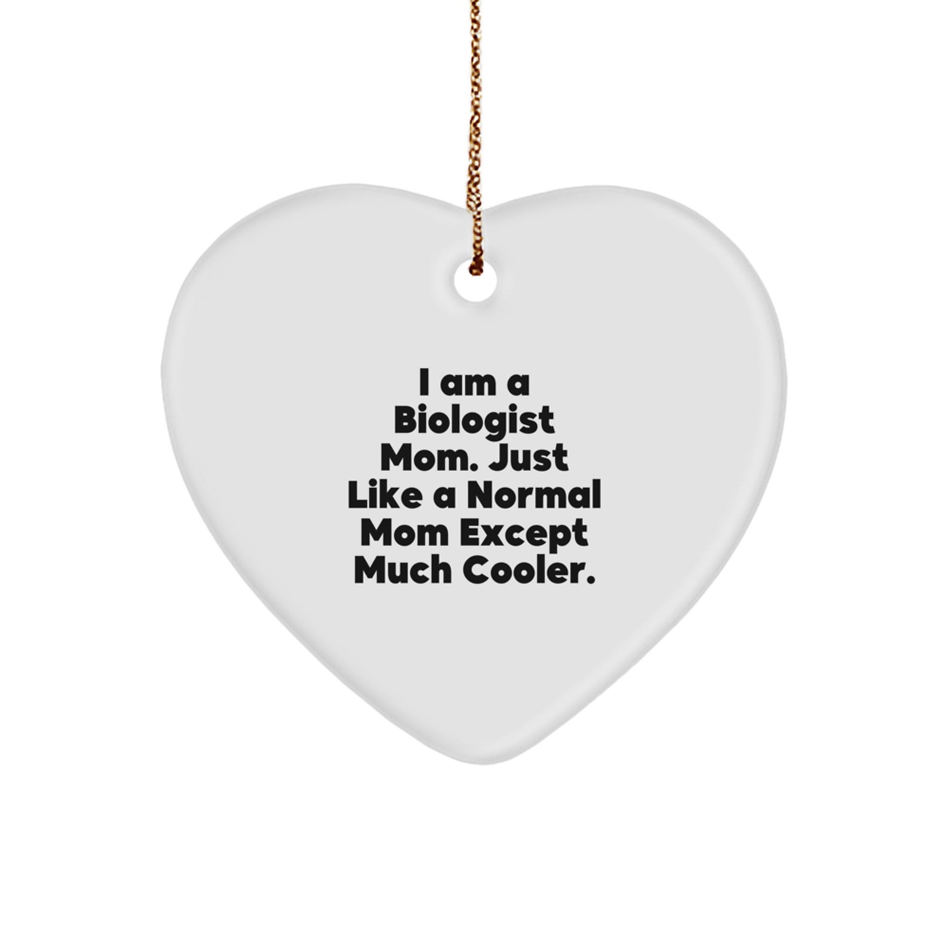 Funny Biologist Mom Gifts from Family for Christmas Heart Ornament - I Am A Biologist Mom Except Much Cooler! - Image 1