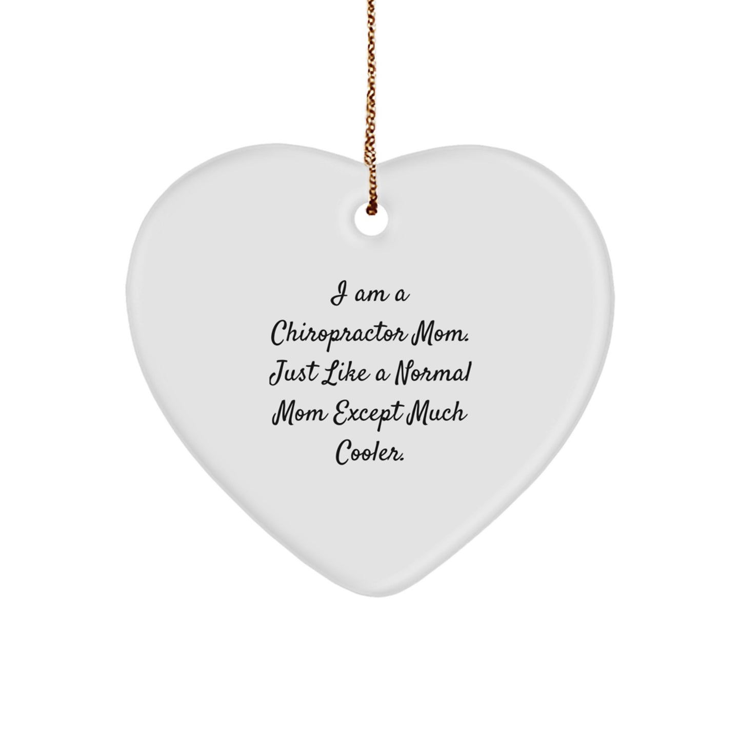 Gifts from Chiropractor Moms, Christmas Unique Gifts for Chiropractor, Chiropractor Heart Ornament - I Am A Chiropractor Mom. Just Like A Normal Mom Except Much Cooler. - Image 1
