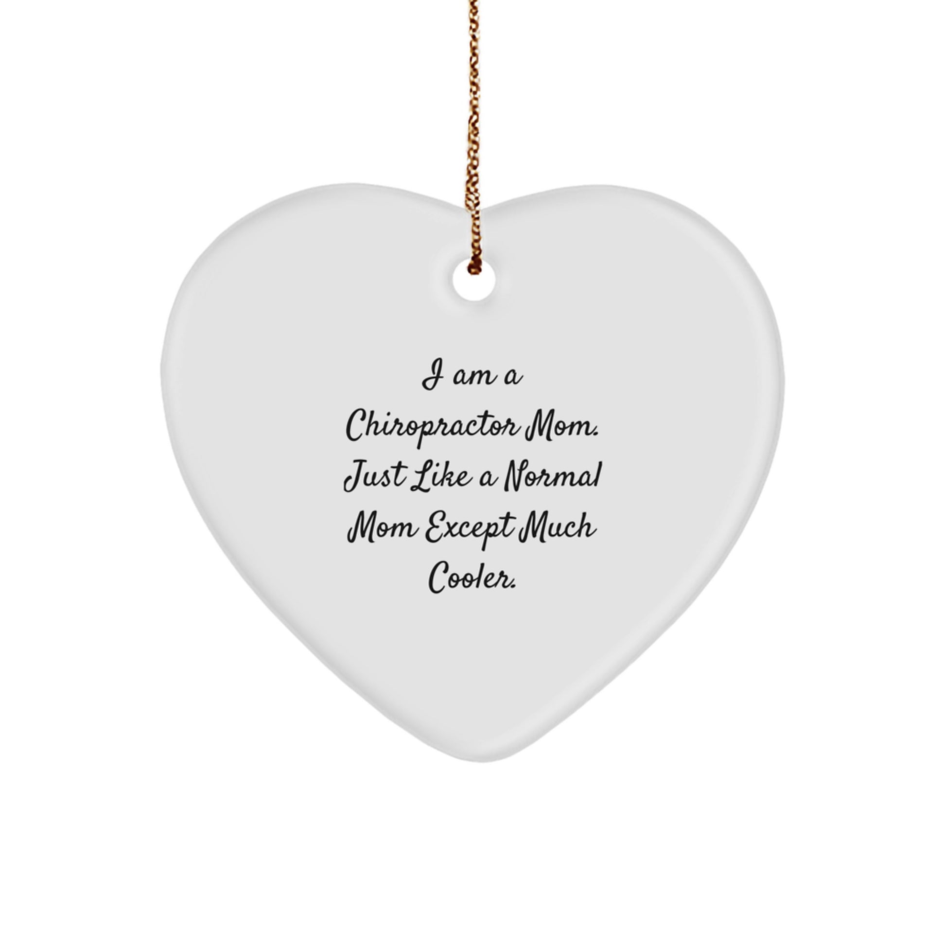 Gifts from Chiropractor Moms, Christmas Unique Gifts for Chiropractor, Chiropractor Heart Ornament - I Am A Chiropractor Mom. Just Like A Normal Mom Except Much Cooler. - Image 1