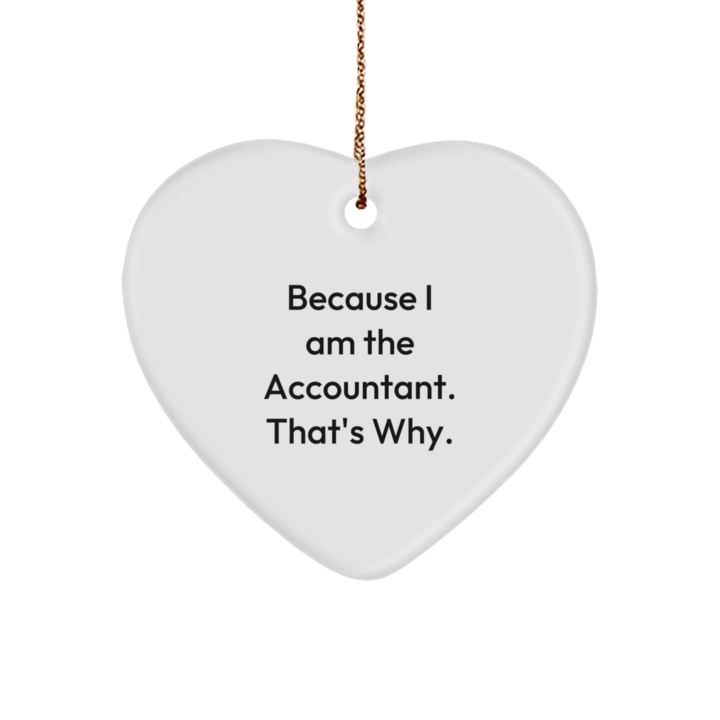 Funny Accountant Heart Ornament Gifts from Friends to Accountant Men, Heart Ornament Quotes Because I Am The Accountant That's Why, Christmas Unique Gifts - Image 1