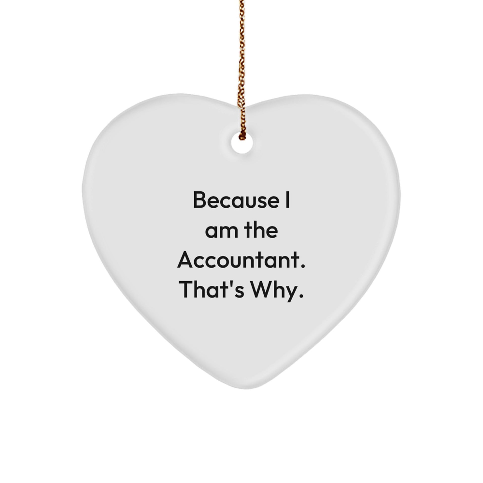 Funny Accountant Heart Ornament Gifts from Friends to Accountant Men, Heart Ornament Quotes Because I Am The Accountant That's Why, Christmas Unique Gifts - Image 1