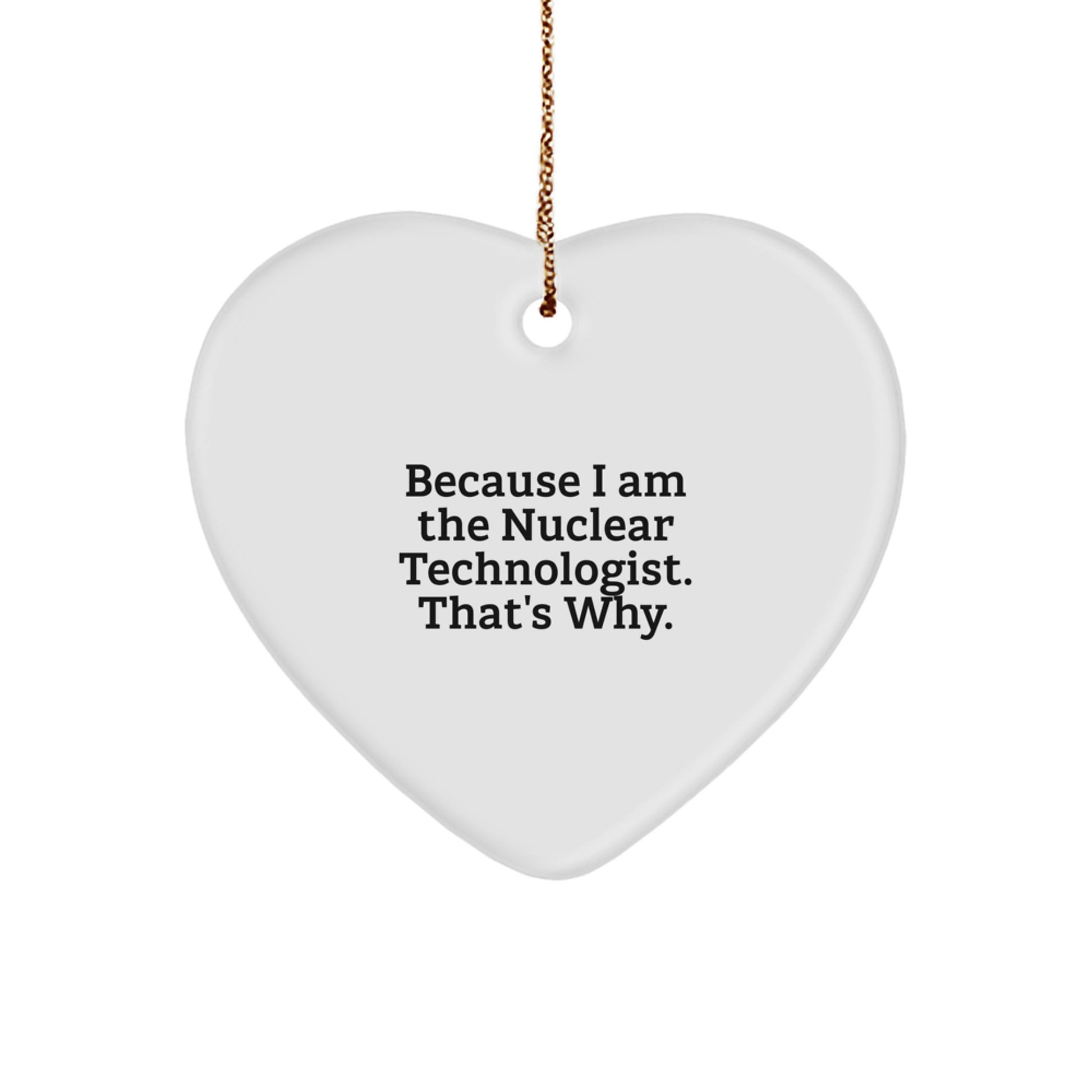 Funny Nuclear Technologist Heart Ornament Gifts from Friends to Family, Christmas Unique Gifts for Nuclear Technologist, Heart Shaped - Image 1