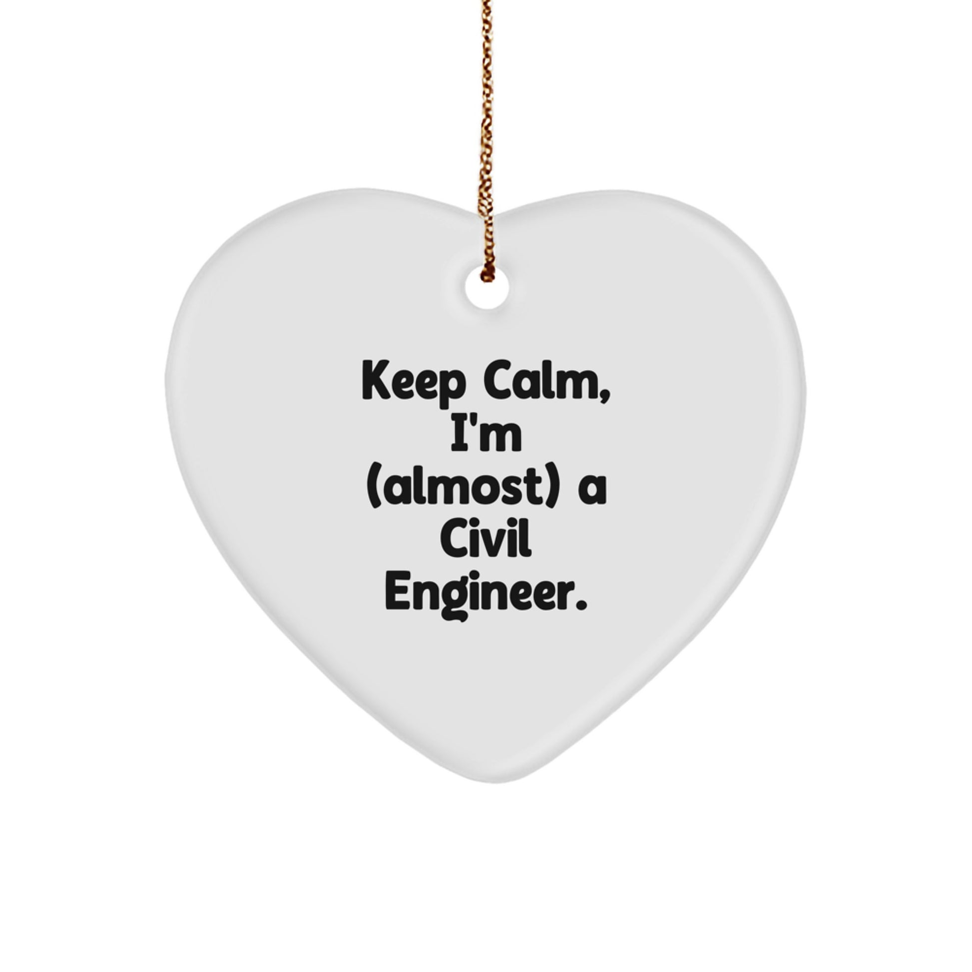 Civil Engineer Heart Ornament, Funny Christmas Unique Gift for Him from Friends, Unique Heart Shaped Desk Decor, Keep Calm I'm almost a Civil Engineer - Image 1