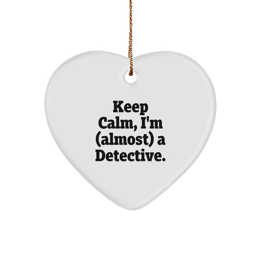 Funny Detective Christmas Unique Gifts from Friends for Detective Men Keep Calm Heart Ornament, I'm Almost a Detective. - Image 1