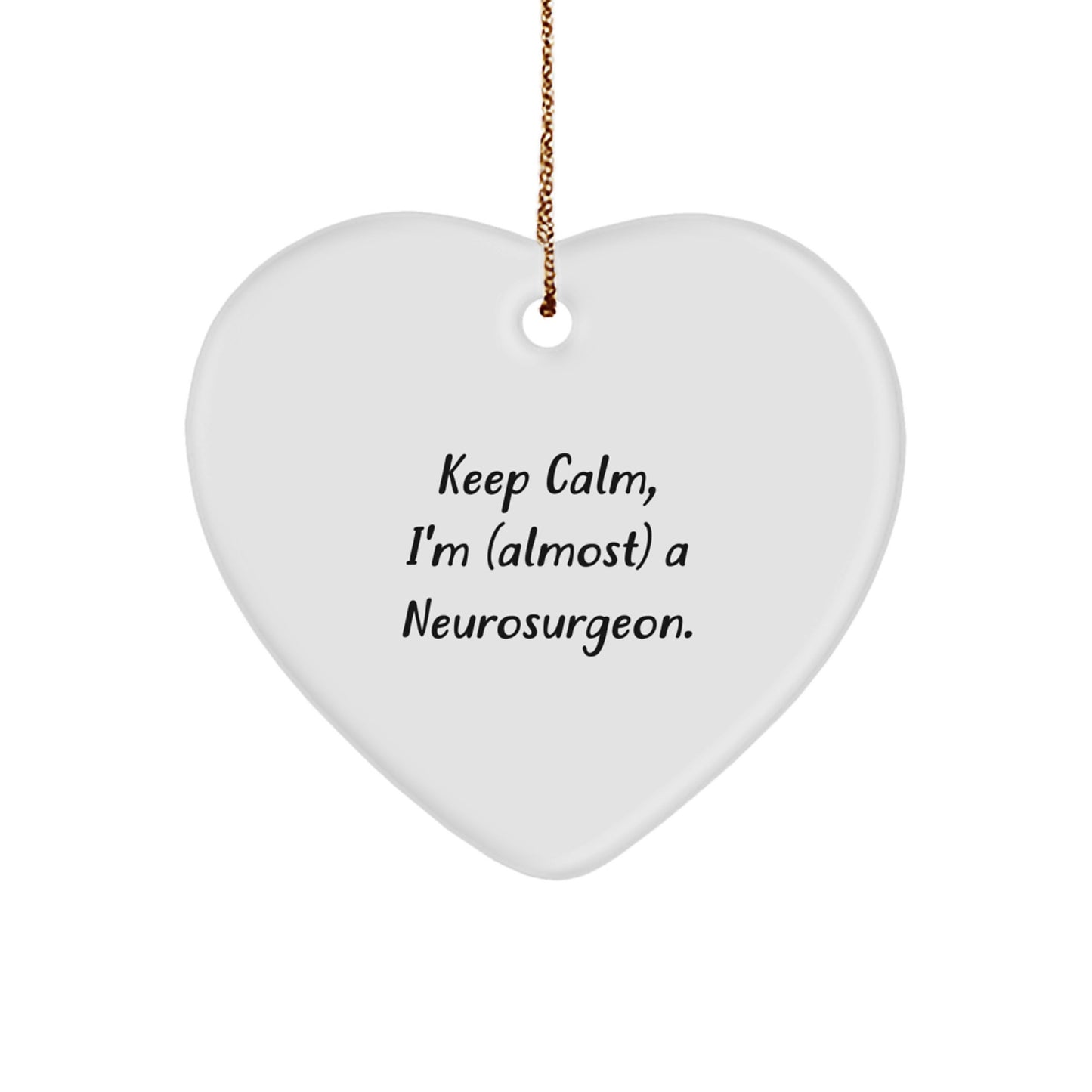 Funny Neurosurgeon Gifts from Friends, Heart Ornament for Christmas Unique Gifts for Neurosurgeon, Keep Calm I'm Almost a Neurosurgeon - Image 1