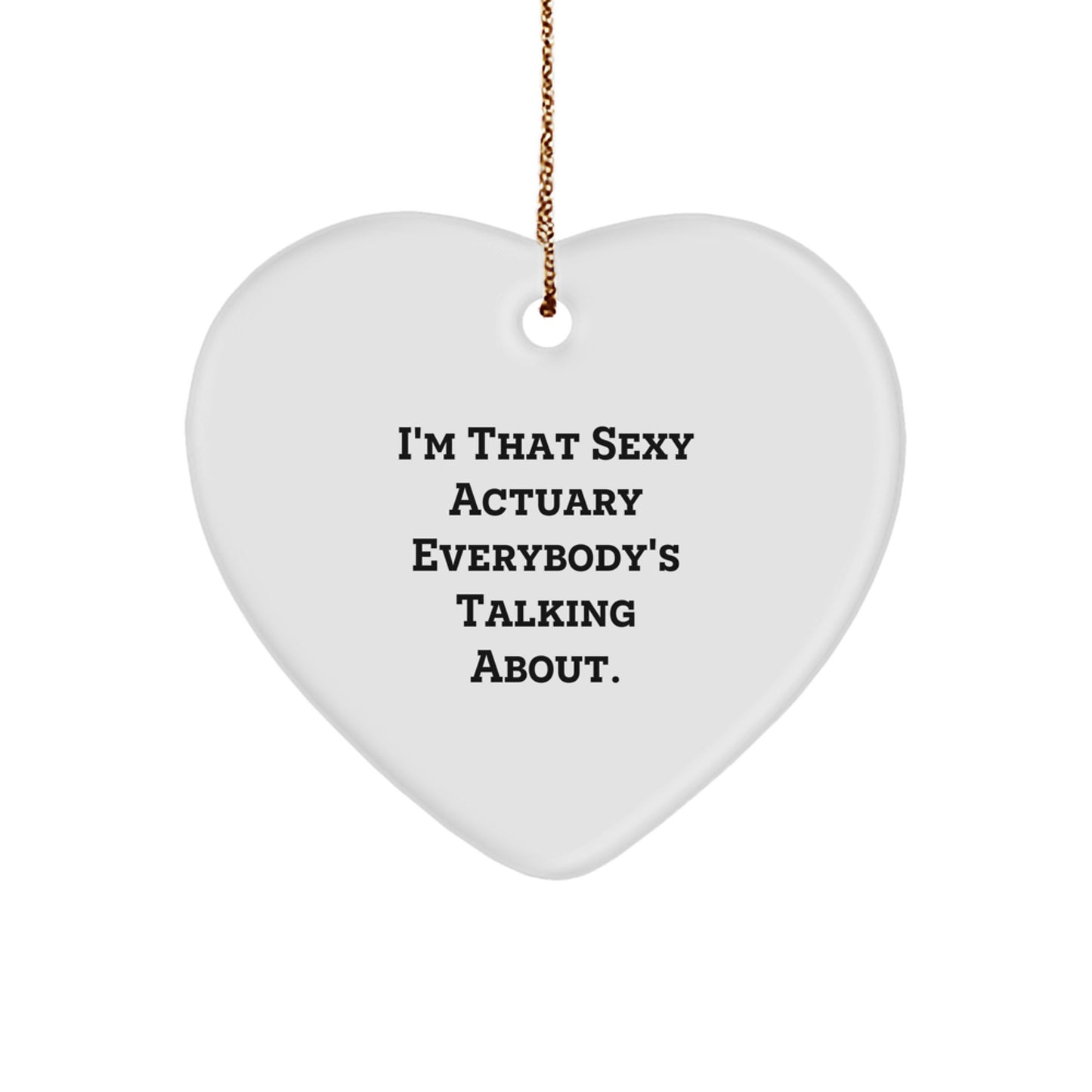 Sexy Actuary Gifts for Him, Heart Ornament, Funny Quote, Christmas Unique Gifts from Men, for Actuary Friends - Image 1