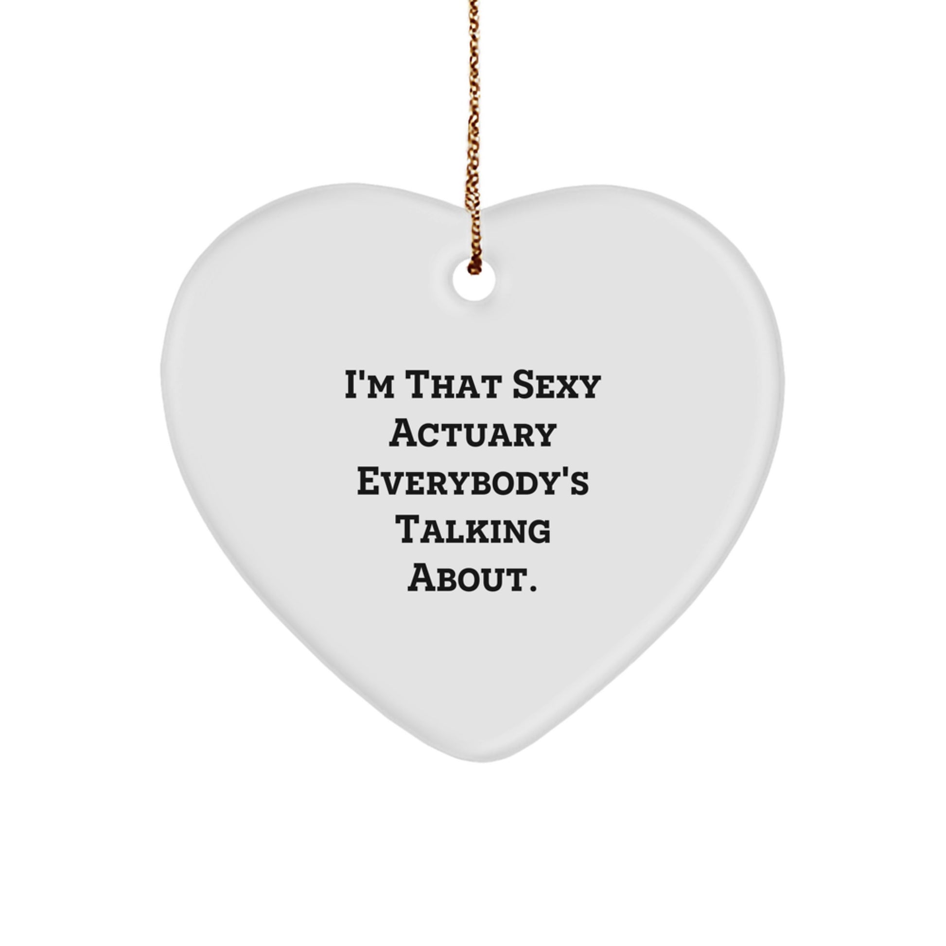 Sexy Actuary Gifts for Him, Heart Ornament, Funny Quote, Christmas Unique Gifts from Men, for Actuary Friends - Image 1